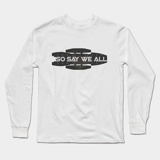 So Say We All Long Sleeve T-Shirt by Wakanda Forever